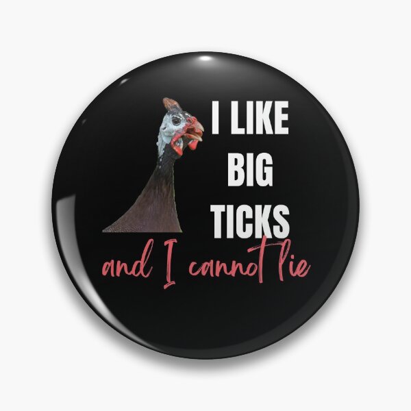 Item preview, I Like Big Ticks Said the Guinea Hen designed and sold by topisawtees.