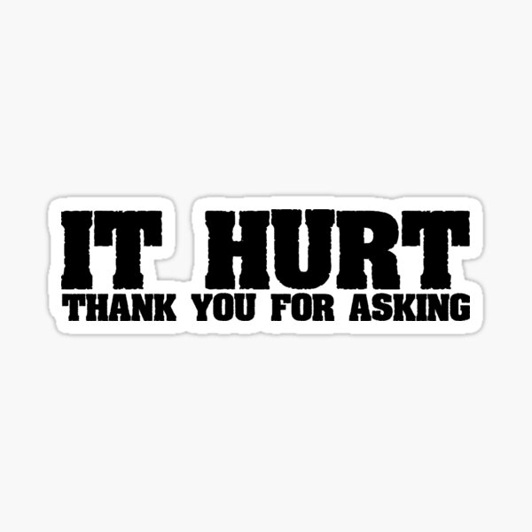 it-hurt-thank-you-for-asking-sticker-for-sale-by-amrisbamazruk