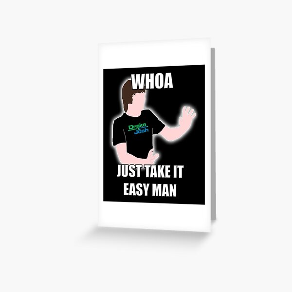 Whoa, Just Take It Easy Man! Drake and Josh Funny Gift Greeting Card