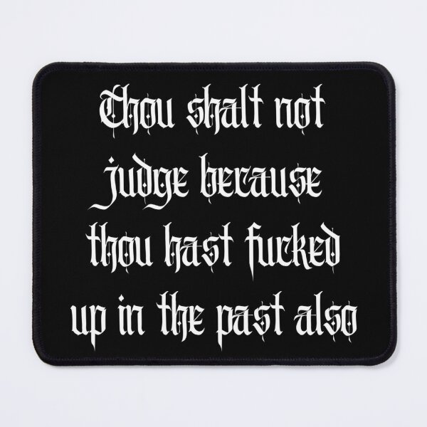 Item preview, Thou shalt not judge because thou hast fucked up in the past also designed and sold by FatCatProds.