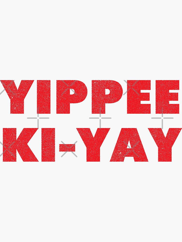 "Yippee KiYay [distressed]" Sticker for Sale by TuscanRadar Redbubble