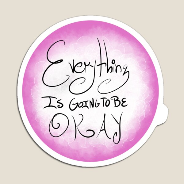 Everything Is Going To Be Okay Magnet