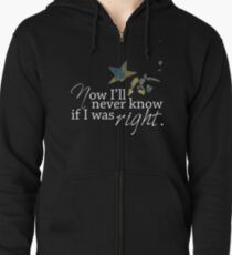 Now I'll Never Know If I Was Right Zipped Hoodie