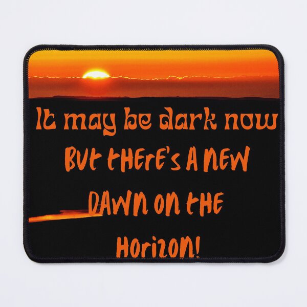 Item preview, It May Be Dark Now But There's A New Dawn On The Horizon! designed and sold by mindmaster007.