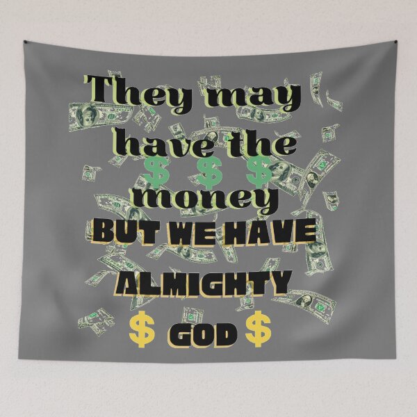 Item preview, They May Have The Money, But We Have Almighty God! designed and sold by mindmaster007.