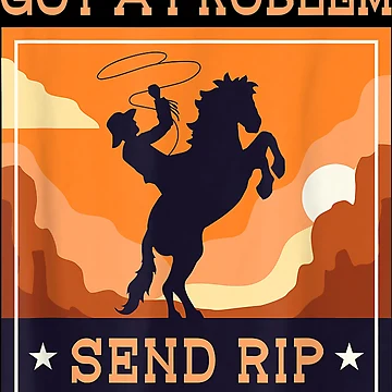 Artwork thumbnail, Got A Problem Send Rip Cowboy Ranch Life Rodeo Funny Meme by Ritchie56