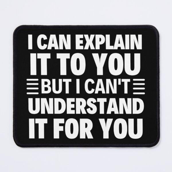 Item preview, I Can Explain It To You But I Can't Understand It For You Funny Quotes And Memes lovers designed and sold by chetan786.