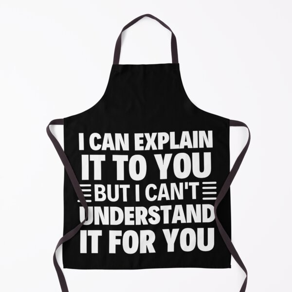 Item preview, I Can Explain It To You But I Can't Understand It For You Funny Quotes And Memes lovers designed and sold by chetan786.