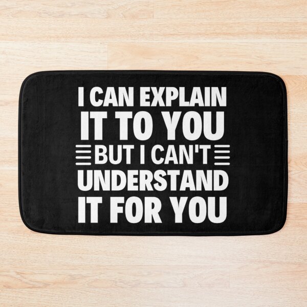 Item preview, I Can Explain It To You But I Can't Understand It For You Funny Quotes And Memes lovers designed and sold by chetan786.