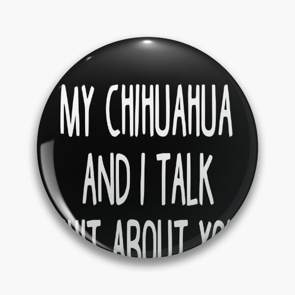 Artikelvorschau, My Chihuahua And I Talk Shit About You entworfen und verkauft von clickmostro.