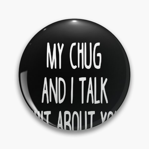Artikelvorschau, My Chug And I Talk Shit About You entworfen und verkauft von clickmostro.