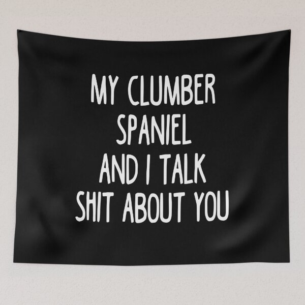 Item preview, My Clumber Spaniel And I Talk Shit About You designed and sold by clickmostro.