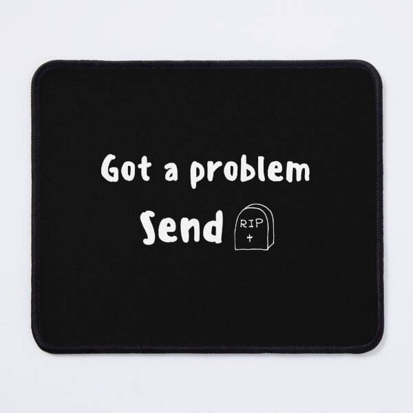 Item preview, Got A Problem Send Rip, Funny Text Quote designed and sold by singRsong.