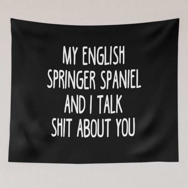 Item preview, My English Springer Spaniel And I Talk Shit About You designed and sold by clickmostro.