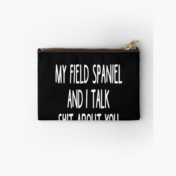 Item preview, My Field Spaniel And I Talk Shit About You designed and sold by clickmostro.