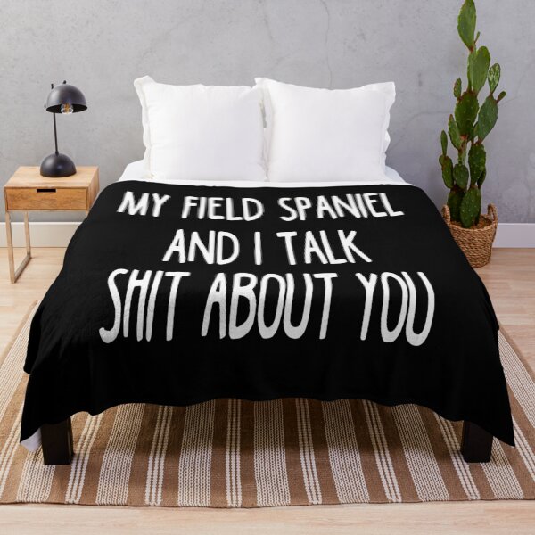 Item preview, My Field Spaniel And I Talk Shit About You designed and sold by clickmostro.
