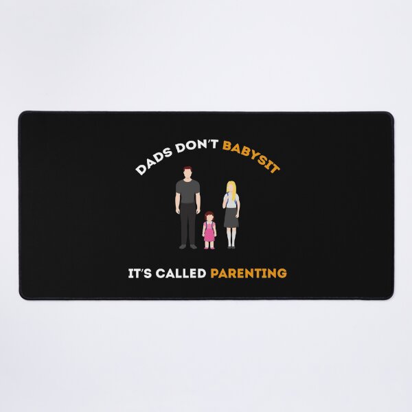 dads dont babysit its called parenting Desk Mat
