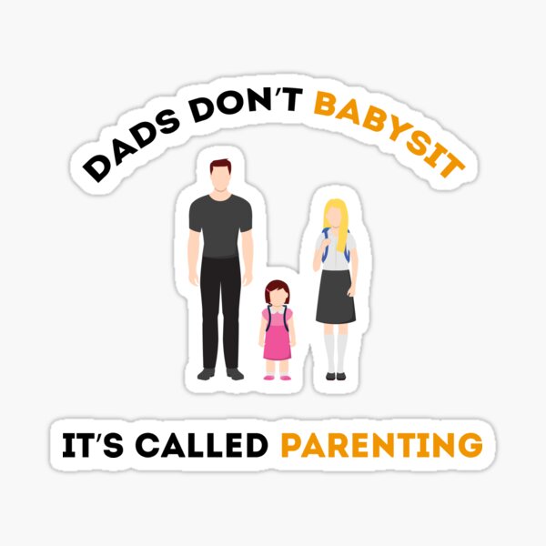 dads dont babysit its called parenting Sticker