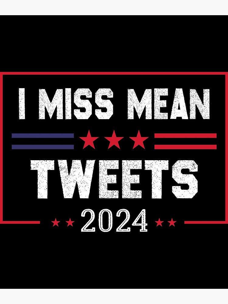 Political 2024 I Miss Mean Tweets 2024 US Flag Poster By Aliyouss22   Flat,750x,075,f Pad,750x1000,f8f8f8 