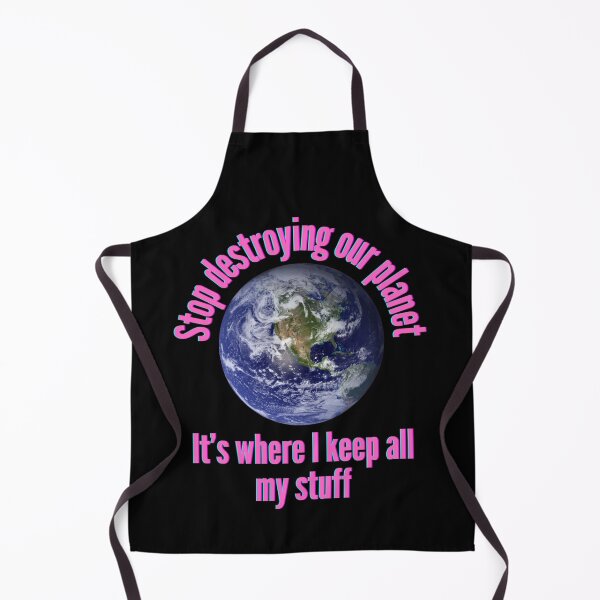 Item preview, [Funny Quotes] - Stop destroying our planet, It’s where I keep all my stuff. designed and sold by PeterMun1007.