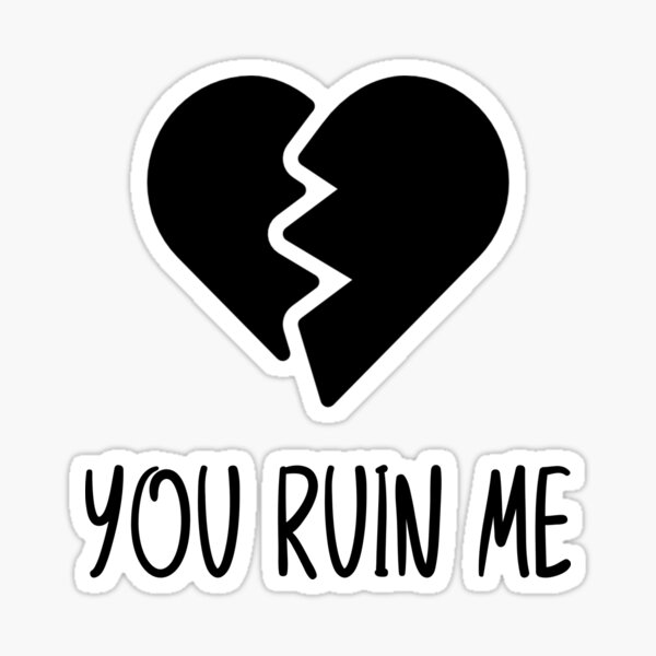 "You Ruin Me" Sticker for Sale by amourdesigns Redbubble