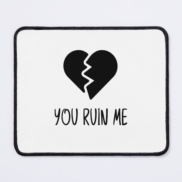 Item preview, You Ruin Me designed and sold by amourdesigns.