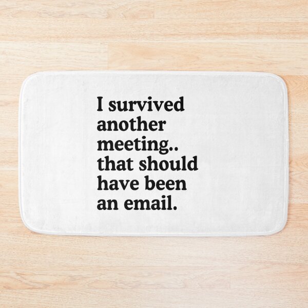 Item preview, I Survived Another Meeting That Should Have Been An Email designed and sold by allysmar.