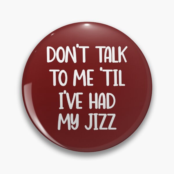 Item preview, Don't Talk to Me 'Till I've Had My Jizz designed and sold by DAFIN.