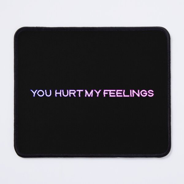 Item preview, You hurt my feelings designed and sold by yayor.