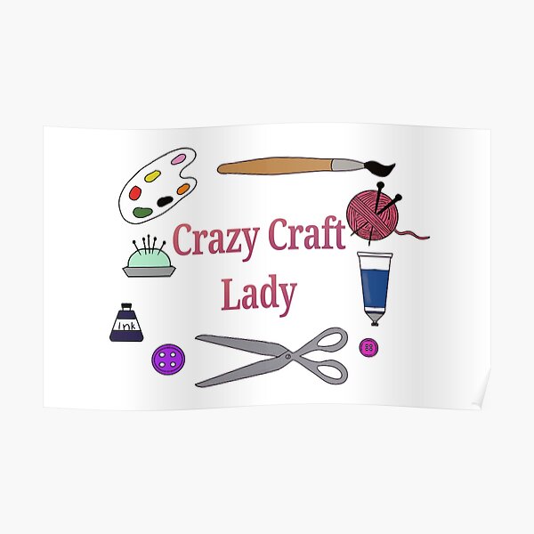 crazy-craft-lady-poster-for-sale-by-kaisprints-redbubble