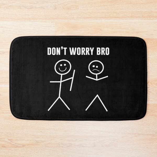 Item preview, Don’t Worry Bro designed and sold by T-ShirtGuy.
