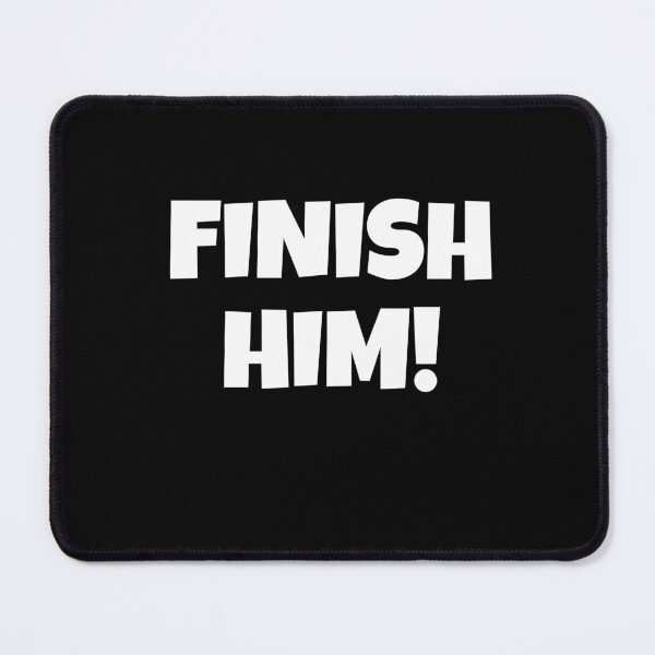 Item preview, FINISH HIM!  designed and sold by Gamerss4Life.