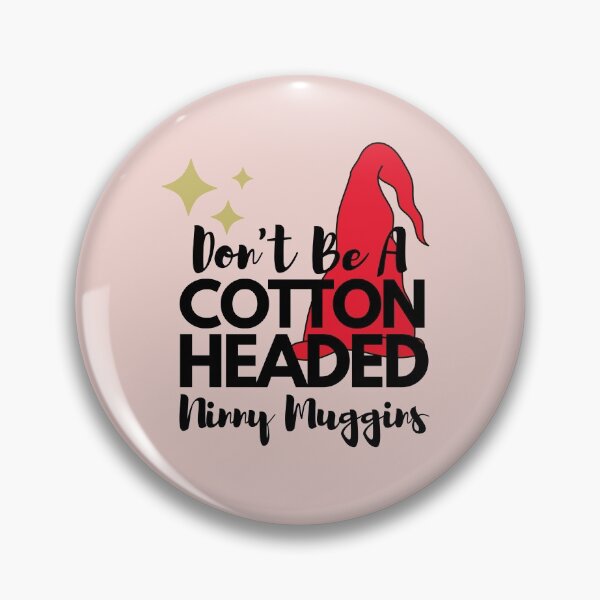 Item preview, Don't be a cotton headed ninny muggins designed and sold by Hoffman-Design.