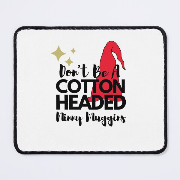 Item preview, Don't be a cotton headed ninny muggins designed and sold by Hoffman-Design.