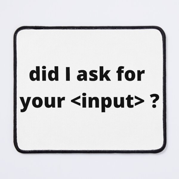 Item preview, Did I ask for your input ? | Funny |Programming designed and sold by Ace2ooo.