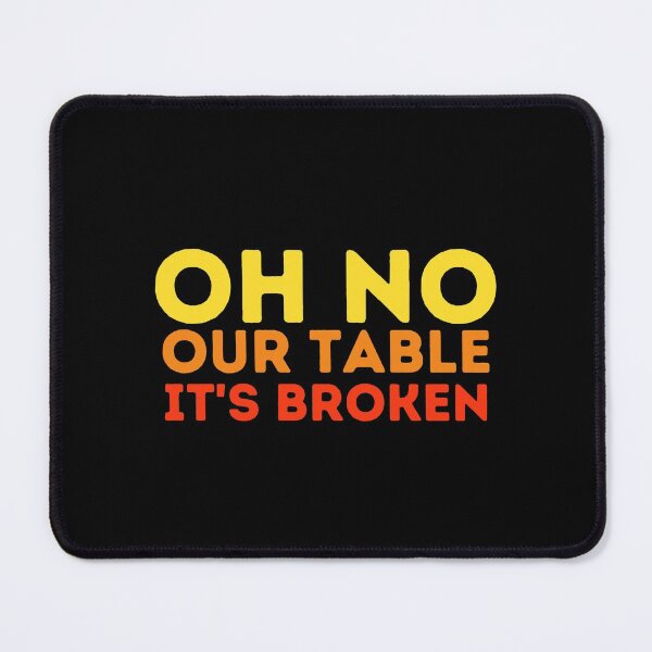 Item preview, oh no our table its broken designed and sold by VAHPROD.