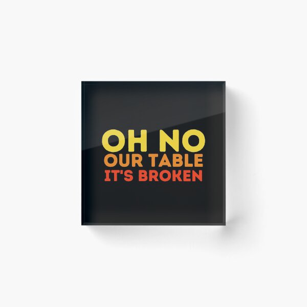 Item preview, oh no our table its broken designed and sold by VAHPROD.