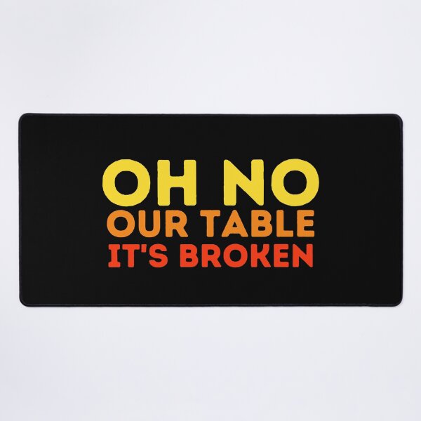 Item preview, oh no our table its broken designed and sold by VAHPROD.