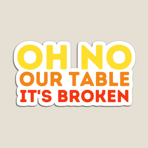 Item preview, oh no our table its broken designed and sold by VAHPROD.