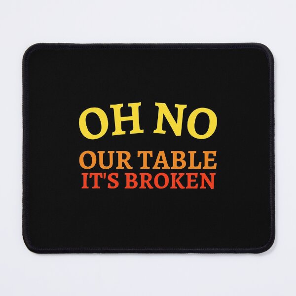Item preview, oh no our table its broken designed and sold by VAHPROD.