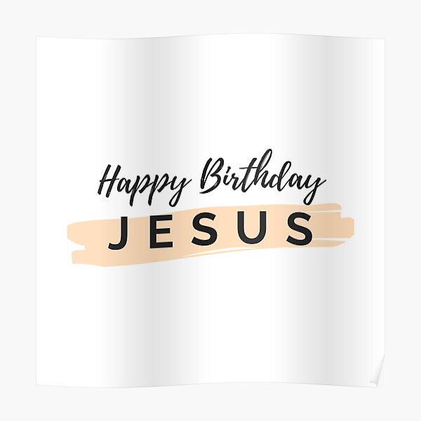 "Happy Birthday Jesus" Poster for Sale by dfranc Redbubble