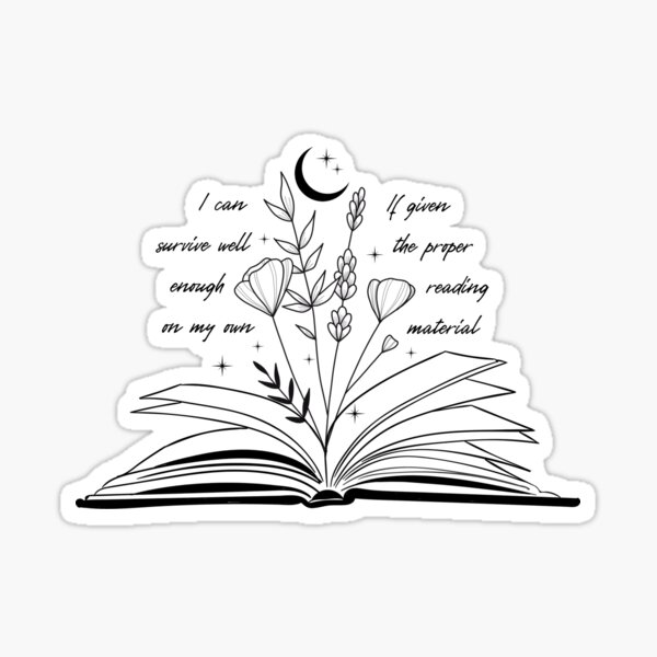 I can survive well enough on my own if given the proper reading materials (Throne of Glass) Sticker
