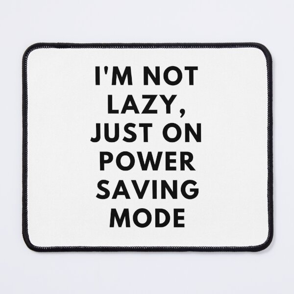 Item preview, I'm not lazy,just on power saving mode | Funny designed and sold by Ace2ooo.