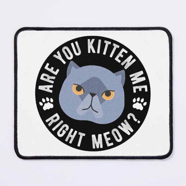 Item preview, Are You Kitten Me Right Meow designed and sold by Scottees.