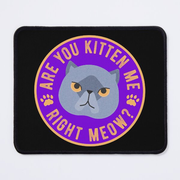 Item preview, Are You Kitten Me Right Meow designed and sold by Scottees.