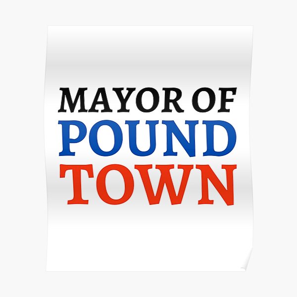 "Mayor of Pound Town" Poster for Sale by VAHPROD Redbubble