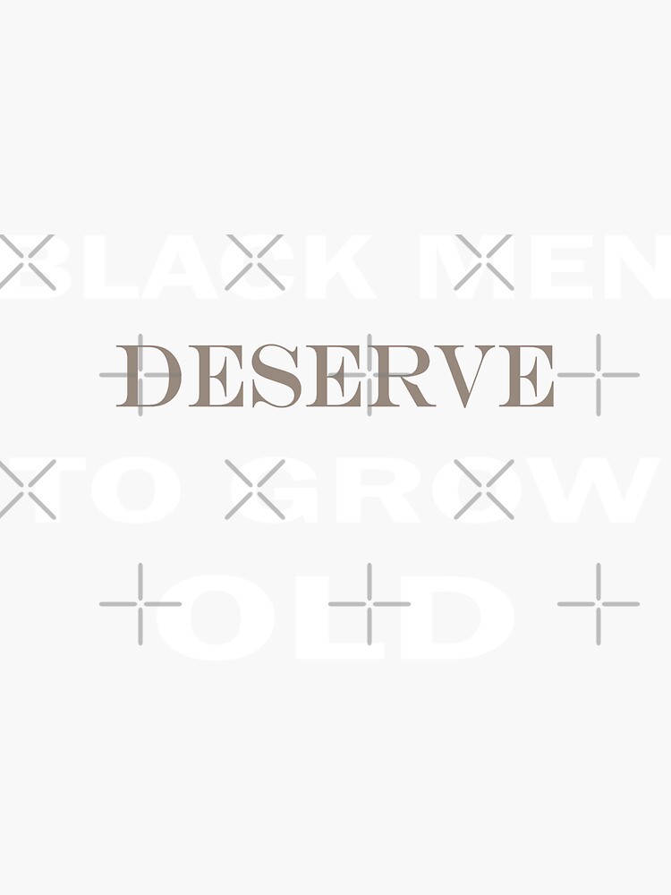 Black Men Deserve To Grow Old Sticker For Sale By Barabimartist