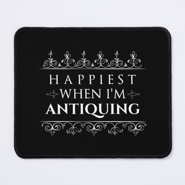 Item preview, happiest when I'm antiquing , Antique Collectors Gift designed and sold by HJATA99.
