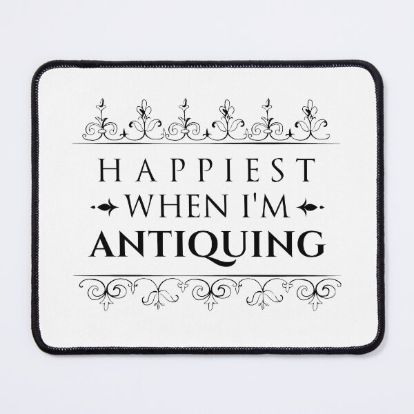 Item preview, happiest when I'm antiquing , Antique Collectors Gift designed and sold by HJATA99.