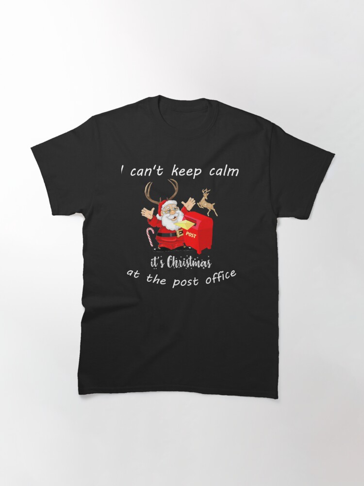 Discover I Can_t Keep Calm It_s Christmas At The Post Office Design   Classic T-Shirt